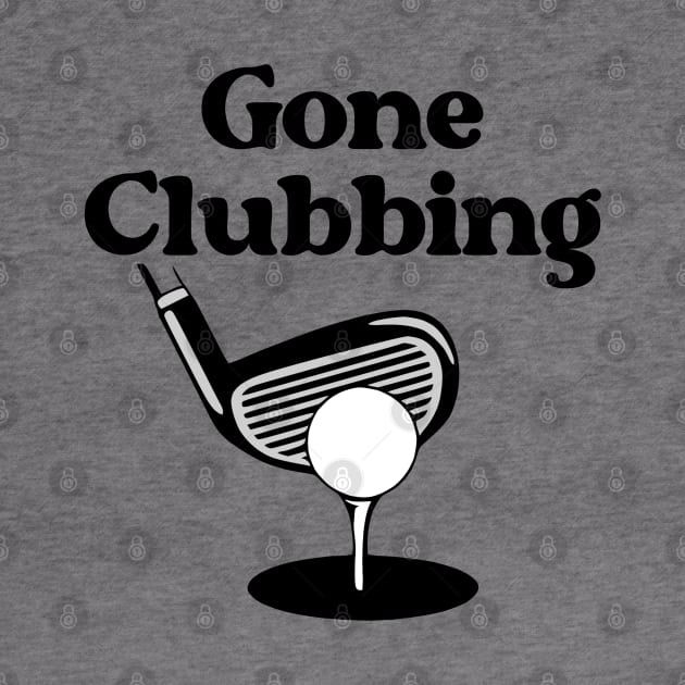 Gone Clubbing (Golf) by KayBee Gift Shop